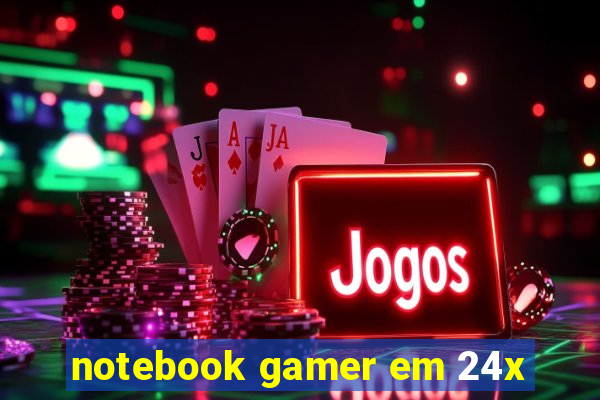 notebook gamer em 24x